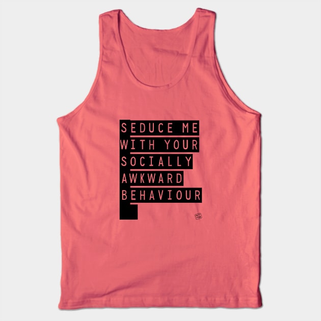 Seduce Me (With Your Socially Awkward Behaviour) Tank Top by prettyinpunk